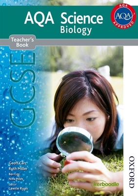 AQA Science GCSE Biology Teacher's Book (2011 specification) - Ryan, Lawrie (Editor), and Carr, Geoff, and Miller, Ruth