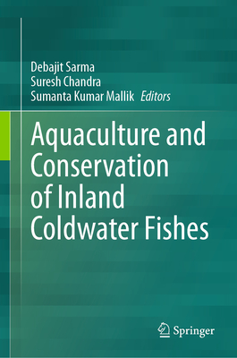 Aquaculture and Conservation of Inland Coldwater Fishes - Sarma, Debajit (Editor), and Chandra, Suresh (Editor), and Mallik, Sumanta Kumar (Editor)