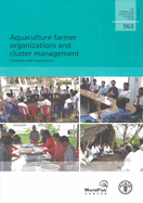 Aquaculture Farmer Organizations and Cluster Management: Concepts and Experiences: Fao Fisheries and Aquaculture Technical Paper No. 563
