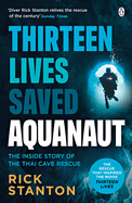 Aquanaut: A Life Beneath The Surface - The Inside Story of the Thai Cave Rescue
