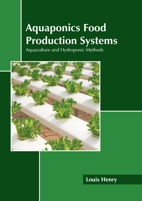 Aquaponics Food Production Systems: Aquaculture and Hydroponic Methods - Henry, Louis (Editor)