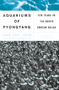 Aquariums of Pyongyang: Ten Years in the North Korean Gulag - Chol-Hwan, Kang, and Rigoulot, Pierre