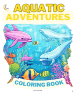 Aquatic Adventures COLORING BOOK: Down on the Farm: Dive into Imagination: 50 Enchanting Underwater Scenes