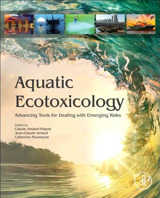 Aquatic Ecotoxicology: Advancing Tools for Dealing with Emerging Risks - Amiard-Triquet, Claude (Editor), and Amiard, Jean-Claude (Editor), and Mouneyrac, Catherine (Editor)
