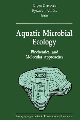 Aquatic Microbial Ecology: Biochemical and Molecular Approaches - Overbeck, Jrgen (Editor), and Chrost, Ryszard J (Editor)