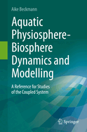 Aquatic Physiosphere-Biosphere Dynamics and Modelling: A Reference for Studies of the Coupled System