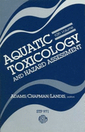 Aquatic Toxicology and Hazard Assessment: Stp 971 - Adams, William James, Ph.D. (Editor), and Chapman, Gary A (Editor), and Landis, Wayne G (Editor)