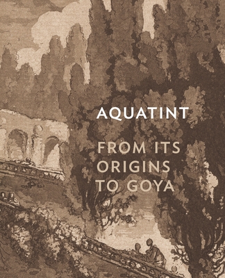 Aquatint: From Its Origins to Goya - Hoisington, Rena M