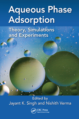 Aqueous Phase Adsorption: Theory, Simulations and Experiments - Singh, Jayant K (Editor), and Verma, Nishith (Editor)