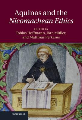 Aquinas and the Nicomachean Ethics - Hoffmann, Tobias (Editor), and Mller, Jrn (Editor), and Perkams, Matthias (Editor)