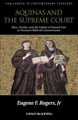 Aquinas and the Supreme Court: Race, Gender, and the Failure of Natural Law in Thomas's Bibical Commentaries - Rogers, Eugene F.