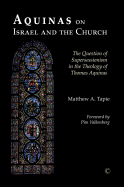 Aquinas on Israel and the Church: The Question of Supersessionism in the Theology of Thomas Aquinas