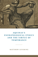 Aquinas's Eschatological Ethics and the Virtue of Temperance