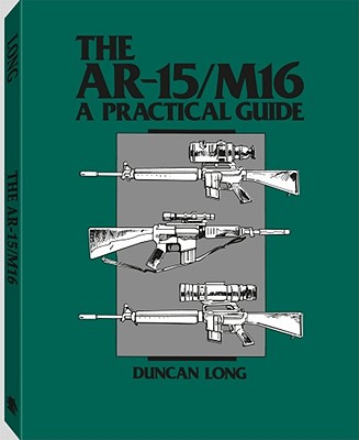 AR-15/M16: A Practical Guide book by Duncan Long | 1 available editions ...