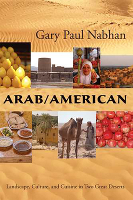 Arab/American: Landscape, Culture, and Cuisine in Two Great Deserts - Nabhan, Gary Paul, PH.D.