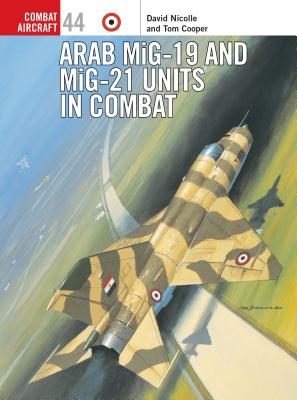 Arab MiG-19 and MiG-21 Units in Combat - Nicolle, David, Dr.