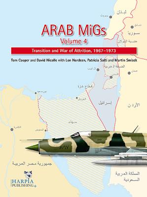 Arab Migs. Volume 4: Attrition War, 1967-1973 - Cooper, Tom, and Nicolle, David, and Nordeen, Lon