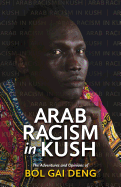 Arab Racism in Kush: The Adventures and Opinions of Bol Gai Deng