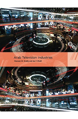 Arab Television Industries - Khalil, Joe F, and Kraidy, Marwan M
