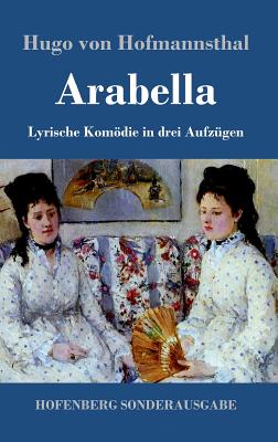 Arabella: Lyrische Komdie in drei Aufz?gen - Hofmannsthal, Hugo Von
