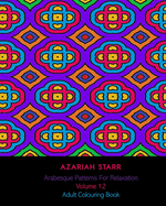Arabesque Patterns For Relaxation Volume 12: Adult Colouring Book