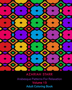 Arabesque Patterns For Relaxation Volume 13: Adult Coloring Book