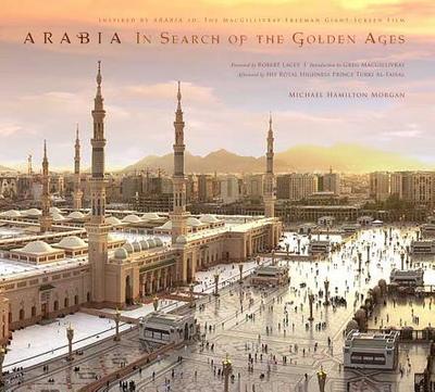Arabia: In Search of the Golden Ages - Morgan, Michael Hamilton
