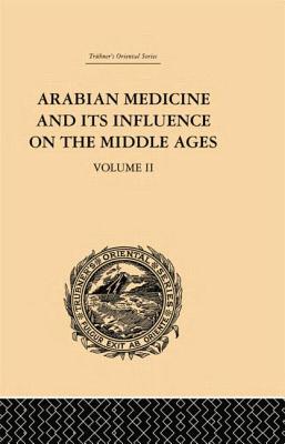 Arabian Medicine and its Influence on the Middle Ages: Volume II - Campbell, Donald