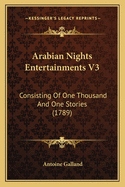 Arabian Nights Entertainments V3: Consisting of One Thousand and One Stories (1789)