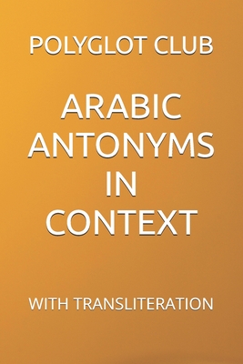 Arabic Antonyms in Context: With Transliteration - Club, Polyglot