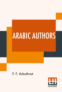 Arabic Authors: A Manual Of Arabian History And Literature