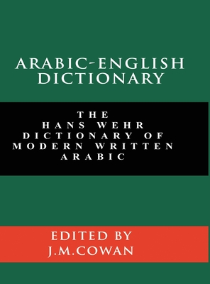 Arabic-English Dictionary: The Hans Wehr Dictionary of Modern Written Arabic (English and Arabic Edition) - Wehr, Hans, and Cowan, J Milton