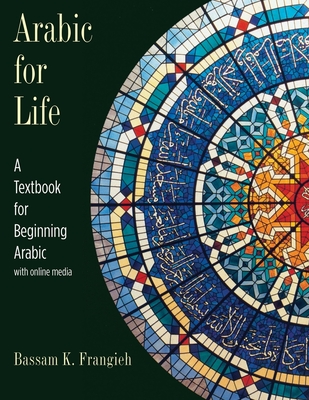 Arabic for Life: A Textbook for Beginning Arabic: With Online Media - Frangieh, Bassam K, Professor