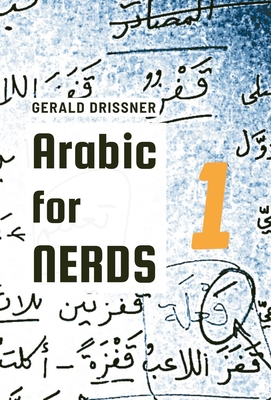 Arabic for Nerds 1: Fill the Gaps - 270 Questions about Arabic Grammar - Drissner, Gerald