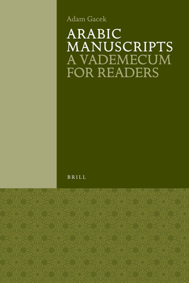 Arabic Manuscripts: A Vademecum for Readers - Gacek, Adam