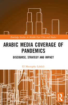 Arabic Media Coverage of Pandemics: Discourse, Strategy and Impact - Lahlali, El Mustapha