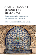 Arabic Thought beyond the Liberal Age: Towards an Intellectual History of the Nahda
