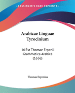 Arabicae Linguae Tyrocinium: Id Est Thomae Erpenii Grammatica Arabica (1656)