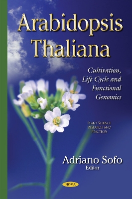 Arabidopsis Thaliana: Cultivation, Life Cycle & Functional Genomics - Sofo, Adriano (Editor)