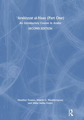 'Arabiyyat Al-Naas (Part One): An Introductory Course in Arabic - Younes, Munther, and Weatherspoon, Makda G, and Saliba Foster, Maha