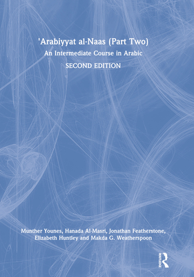'Arabiyyat Al-Naas (Part Two): An Intermediate Course in Arabic - Younes, Munther, and Al-Masri, Hanada, and Featherstone, Jonathan