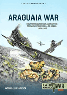 Araguaia War: Counterinsurgency Against the Communist Guerrillas of Brazil, 1964-1985