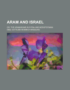 Aram and Israel: Or, the Aramaeans in Syria and Mesopotamia