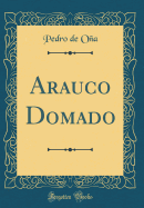 Arauco Domado (Classic Reprint)