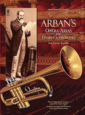 Arban's Opera Arias for Trumpet & Orchestra: Music Minus One Trumpet - Arban, Jean-Baptiste (Composer), and Zottola, Bob