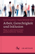 Arbeit, Gerechtigkeit Und Inklusion: Wege Zu Gleichberechtigter Gesellschaftlicher Teilhabe