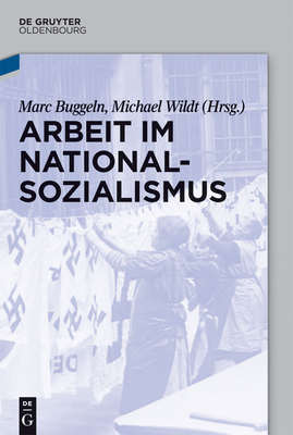 Arbeit Im Nationalsozialismus - Buggeln, Marc (Editor), and Wildt, Michael (Editor)