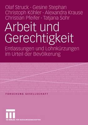 Arbeit Und Gerechtigkeit: Entlassungen Und Lohnkurzungen Im Urteil Der Bevolkerung - Struck, Olaf, and Stephan, Gesine, and Khler, Christoph