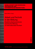 Arbeit Und Technik in Der Bildung: Modelle Arbeitsorientierter Technischer Bildung Im Internationalen Kontext