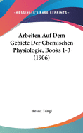 Arbeiten Auf Dem Gebiete Der Chemischen Physiologie, Books 1-3 (1906)